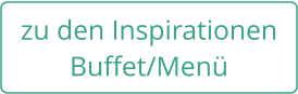 zu den Inspirationen Buffet/Menü