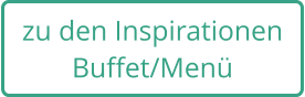 zu den Inspirationen Buffet/Menü