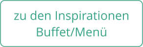 zu den Inspirationen Buffet/Menü