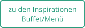 zu den Inspirationen Buffet/Menü