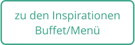 zu den Inspirationen Buffet/Menü