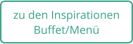 zu den Inspirationen Buffet/Menü