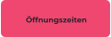 Öffnungszeiten